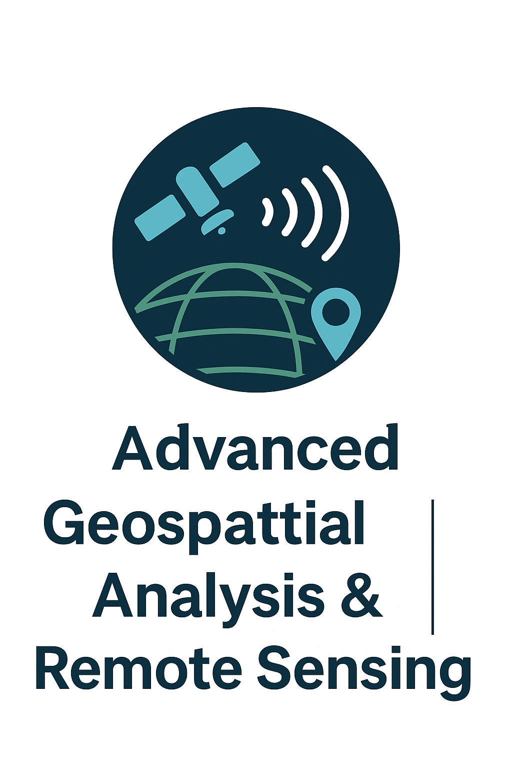 Advanced Geospatial Analysis & Remote Sensing GEO01